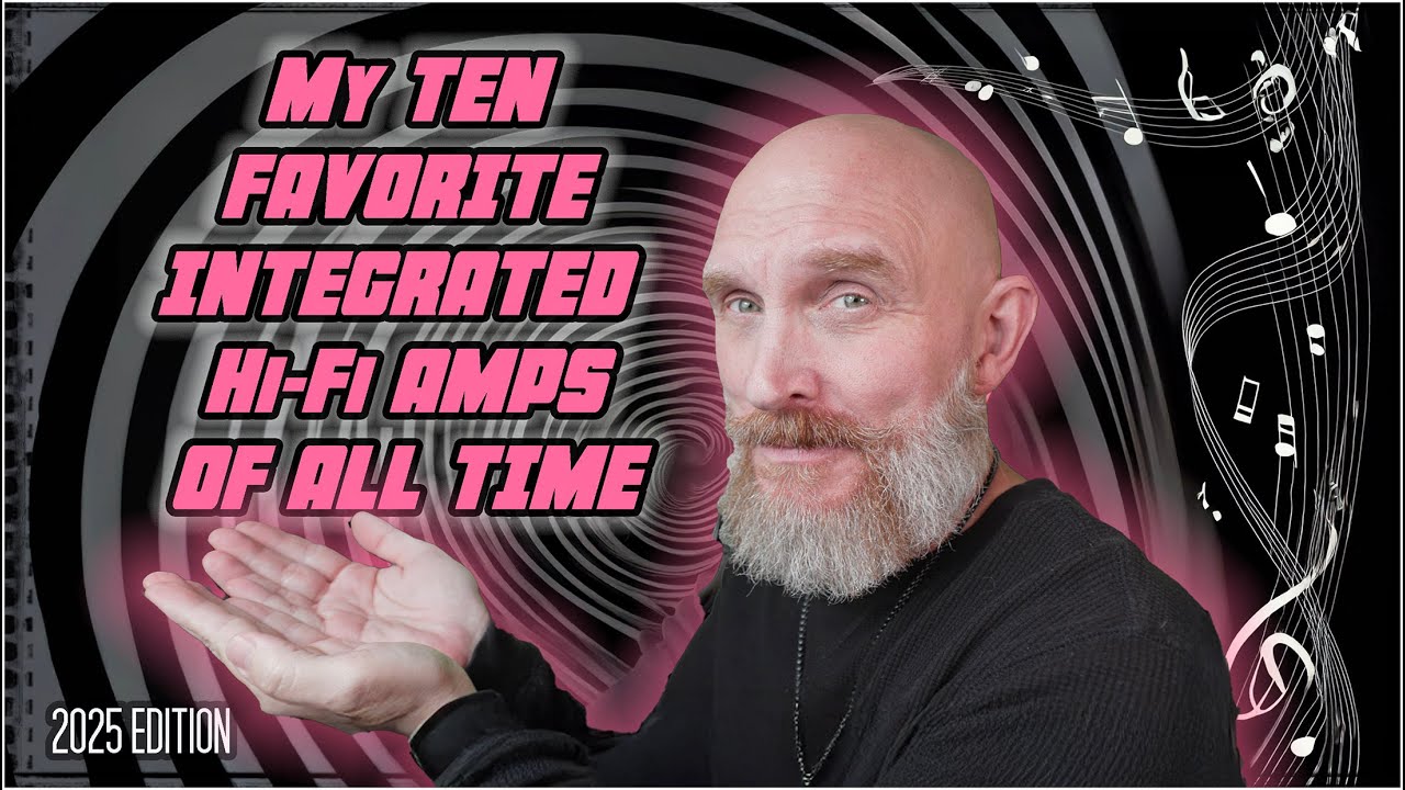 My TOP TEN High End HiFi Integrated Amplifiers OF ALL TIME!  Who made the top of the List in 2025?